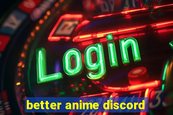 better anime discord